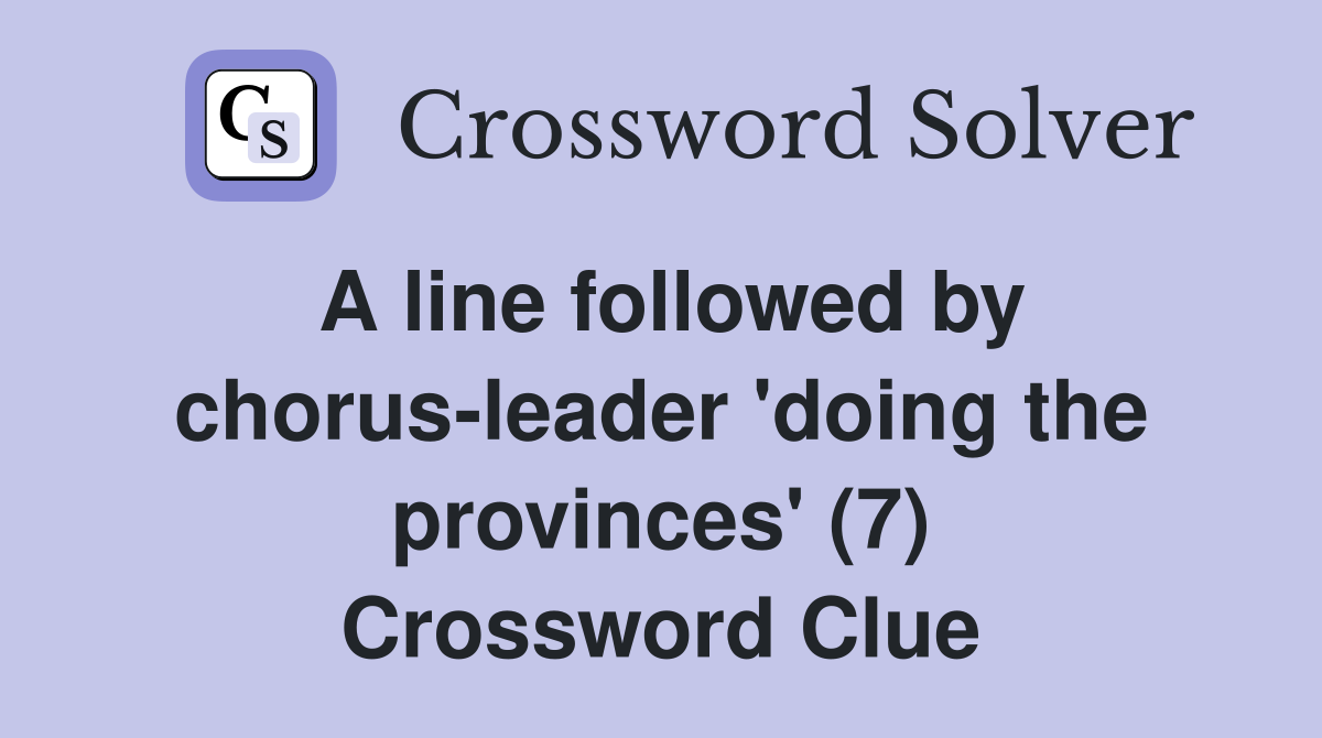 A line followed by chorusleader 'doing the provinces' (7) Crossword